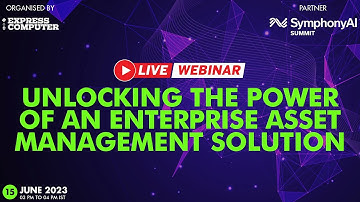Unlocking the Power of an Enterprise Asset Management Solution | SymphonyAI Summit | 15th June 2023