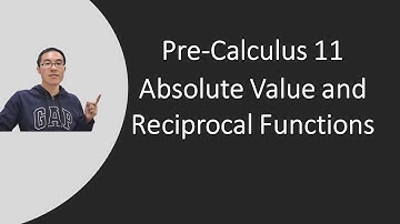 Pre-Calculus 11 - Absolute Value and Reciprocal Functions