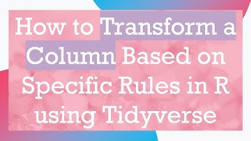 How to Transform a Column Based on Specific Rules in R using Tidyverse