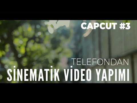 TELEFON İLE SİNEMATİK VİDEO ÇEKİN ve KURGULAYIN! - CapCut#3