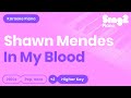 In My Blood (Higher Key - Piano Karaoke Instrumental) Shawn Mendes