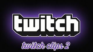 twitch clips #2