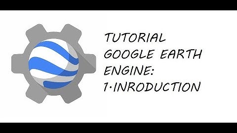 Google Earth Engine : 1. Introduction