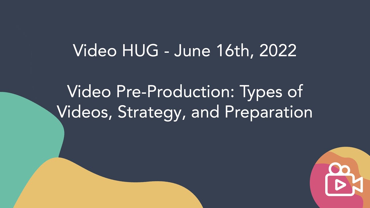 2022 Video PreProduction Types of Videos, Strategy, and Preparation