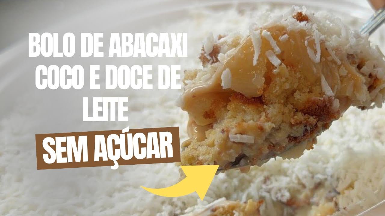 Bolo SEM AÇÚCAR de abacaxi, coco e doce de leite