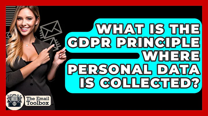 What Is The GDPR Principle Where Personal Data Is Collected? - TheEmailToolbox.com