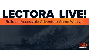 LECTORA LIVE! Build an Accessible Adventure Game With Us