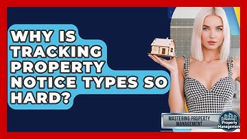 Why Is Tracking Property Notice Types So Hard? - Mastering Property Management