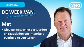 Wet bevorderen integriteit en functioneren decentraal bestuur - Week Leonard Geluk 14 april 2023