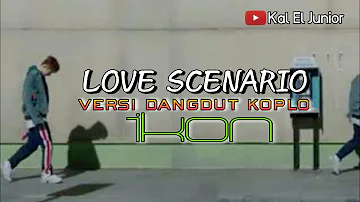 LOVE SCENARIO VERSI KOPLO