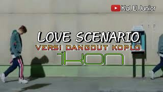 LOVE SCENARIO VERSI KOPLO