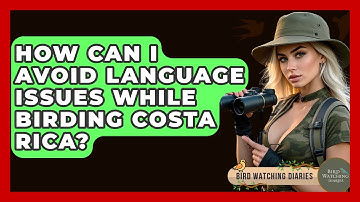 How Can I Avoid Language Issues While Birding Costa Rica? - Bird Watching Diaries