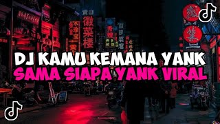 DJ KAMU KEMANA YANK SAMA SIAPA YANK SEMALAM AKU CARI KAMU | DJ YANK HAUS X TANGKIS DANG VIRAL TIKTOK