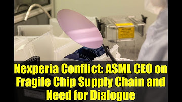Nexperia Conflict: ASML CEO on Fragile Chip Supply Chain and Need for Dialogue