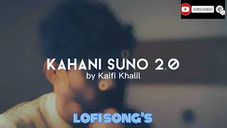 kahani suno. 2.0 song by. kaifi khalil lofi songs