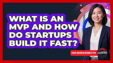 What Is An MVP And How Do Startups Build It Fast? - Asian American Business Pros