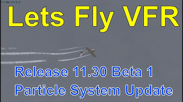 X Plane 11.30 Beta 1 Particle System Update - Its pretty good!