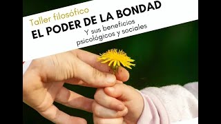 El poder de la bondad. Taller filosófico por Rosario del Castillo