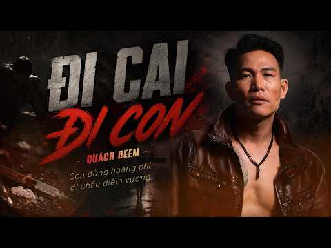 ĐI CAI ĐI CON - QUÁCH BEEM | Official Music Video (Nhạc Đời Ý Nghĩa 2026)