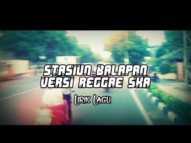 Stasiun Balapan Solo - Didi Kempot | Versi Reggae Ska (Video Lirik) 🎵 class=