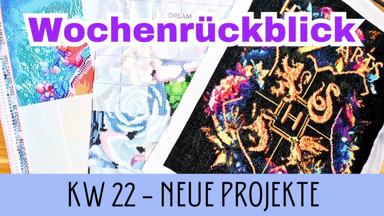 Wochenrückblick DIAMOND PAINTING & Sticken || Wochenupdate KW 22 || schöne neue Projekte
