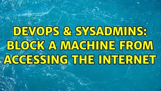 Celebrity DevOps & SysAdmins: Block a machine from accessing the internet (5 Solutions!!) Wealth