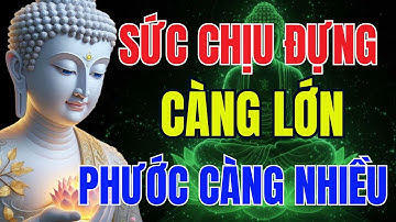Phật Dạy: SỐNG CÓ SỨC CHỊU ĐỰNG – PHƯỚC ĐỨC CÀNG LỚN, Tâm Tự Nhiên An Lạc | Phật Dạy Mỗi Ngày