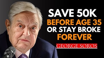 George Soros: Save $50K Before 35 or Stay Broke Forever