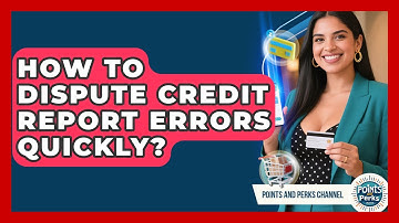 How To Dispute Credit Report Errors Quickly? - Points and Perks Channel