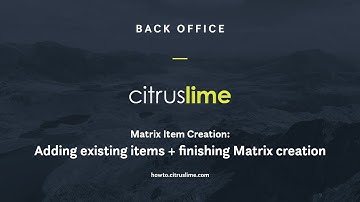 How-To: Back Office - Matrix item creation - Adding existing items and finishing matrix creation