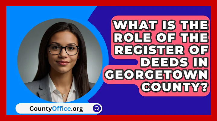 What Is the Role of the Register of Deeds in Georgetown County? | CountyOffice News