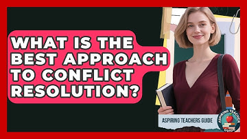 What Is The Best Approach To Conflict Resolution? - Aspiring Teacher Guide