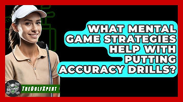 What Mental Game Strategies Help With Putting Accuracy Drills? - The Golf Xpert