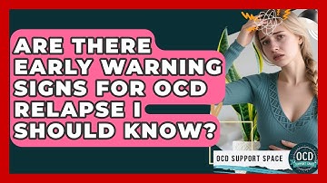 Are There Early Warning Signs For OCD Relapse I Should Know? - OCD Support Space