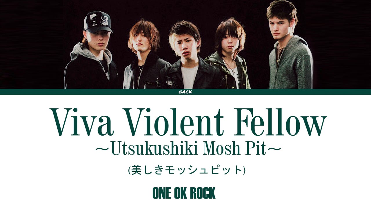 One Ok Rock Viva Violent Fellow Utsukushiki Mosh Pit 美しきモッシュピット Lyrics Kan Rom Eng Esp Youtube