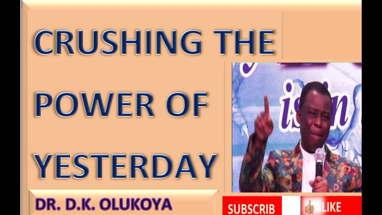 CRUSHING THE POWER_ OF YESTERDAY || DR. D.K. OLUKOYA