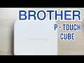 BROTHER P-TOUCH CUBE | Unboxing and Trying it out for the first time