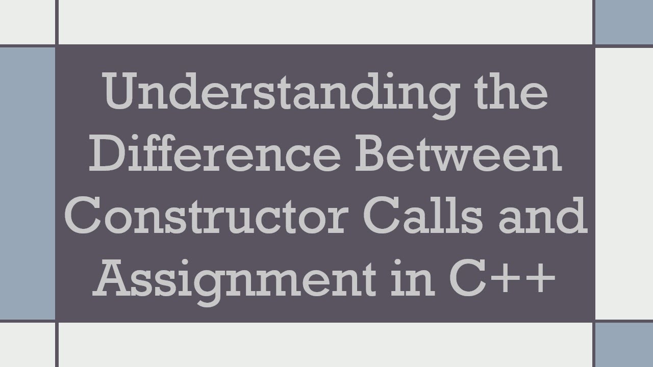 Understanding the Difference Between Constructor Calls and Assignment ...