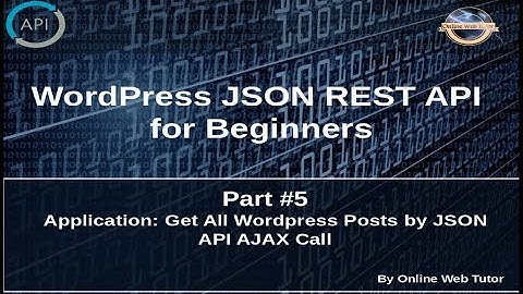 Wordpress JSON REST API Tutorial for beginners(#5) Application: Get All WP Posts by JSON API call