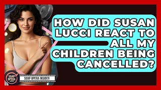How Did Susan Lucci React To All My Children Being Cancelled? - Soap Opera Insider Wealth