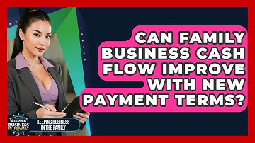 Can Family Business Cash Flow Improve With New Payment Terms? - Keeping Business In The Family