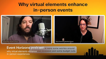 Event Horizons podcast: Why virtual elements enhance in-person experiences