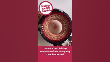 Learn Knitting Machine Methods