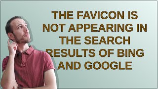 Webmasters: The favicon is not appearing in the search results of Bing and Google