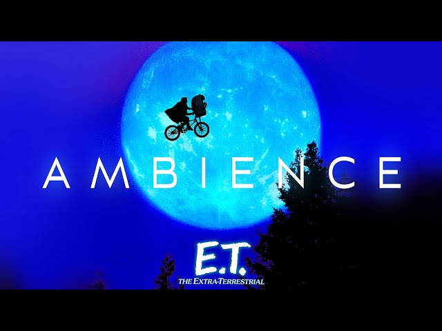 E.T. the Extra-Terrestrial | Ambient Soundscape class=