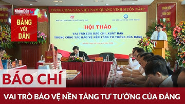 Vai trò của báo chí, xuất bản trong công tác bảo vệ nền tảng tư tưởng của Đảng | Đảng với Dân