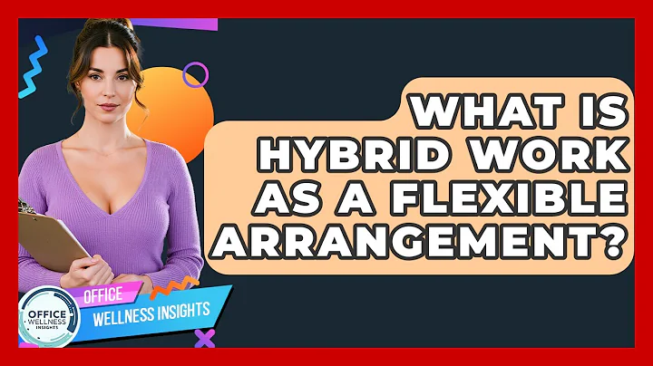 What Is Hybrid Work As A Flexible Arrangement? - Office Wellness Insights