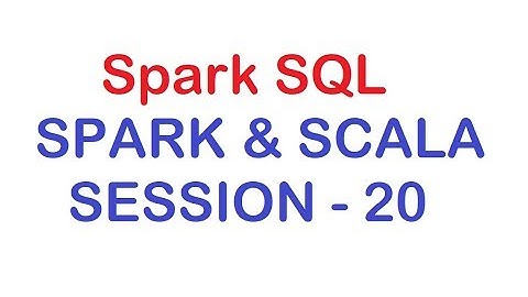 Spark SQL - Apache Spark and Scala Tutorial - Session 20