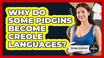 Why Do Some Pidgins Become Creole Languages? - The Daily Definition