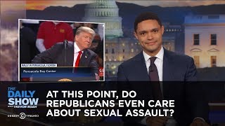 At This Point, Do Republicans Even Care About Sexual Assault?: The Daily Show